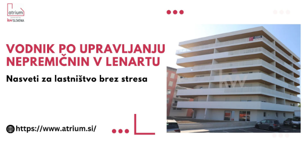 #1 - Vodnik po upravljanju nepremičnin v Lenartu : Nasveti za lastništvo brez stresa!