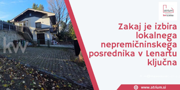 #1 - Zakaj je izbira lokalnega nepremičninskega posrednika v Lenartu ključna