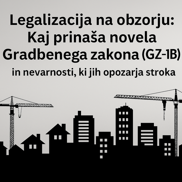 #1 - Legalizacija na obzorju: Kaj prinaša novela Gradbenega zakona (GZ-1B) in nevarnosti, ki jih opozarja stroka